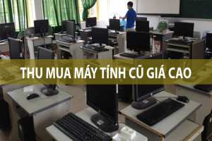 Thu mua máy tính cũ giá cao tại Hà Nội
