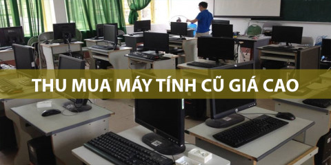 Thu mua máy tính cũ giá cao tại Hà Nội